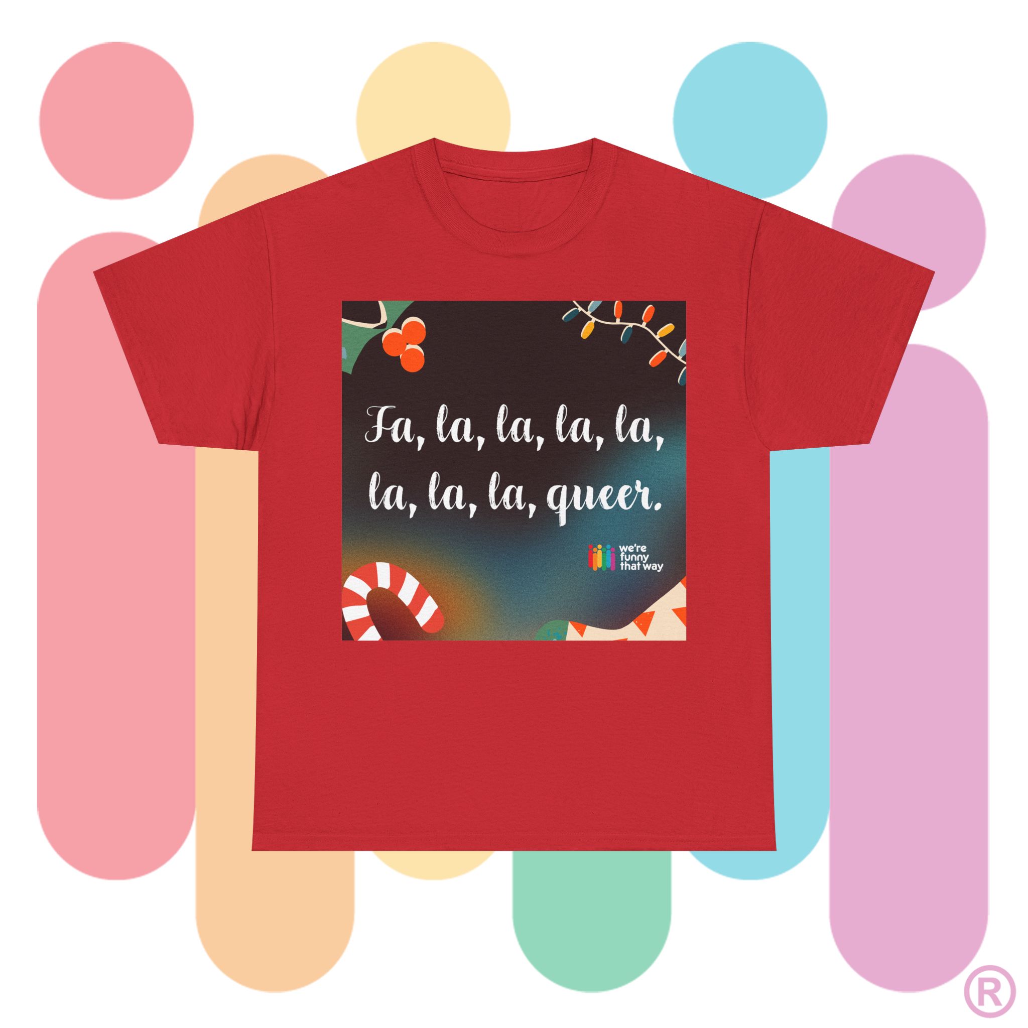 Fa la la la la la la la QUEER! - It's queerly the holigays in this tee! (US Store)
